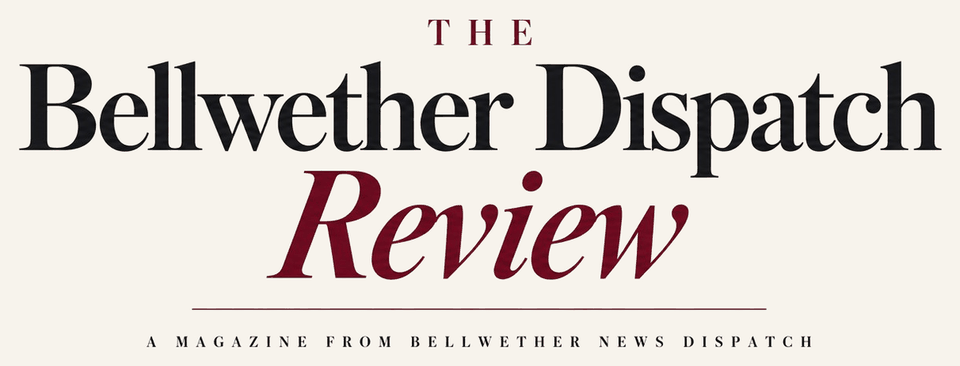 The Bellwether Dispatch Review from Bellwether News Dispatch